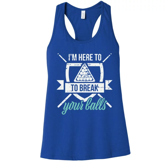 IM Here To Break Your Balls Pool Billiards Quotes Snooker Gift Women's Racerback Tank