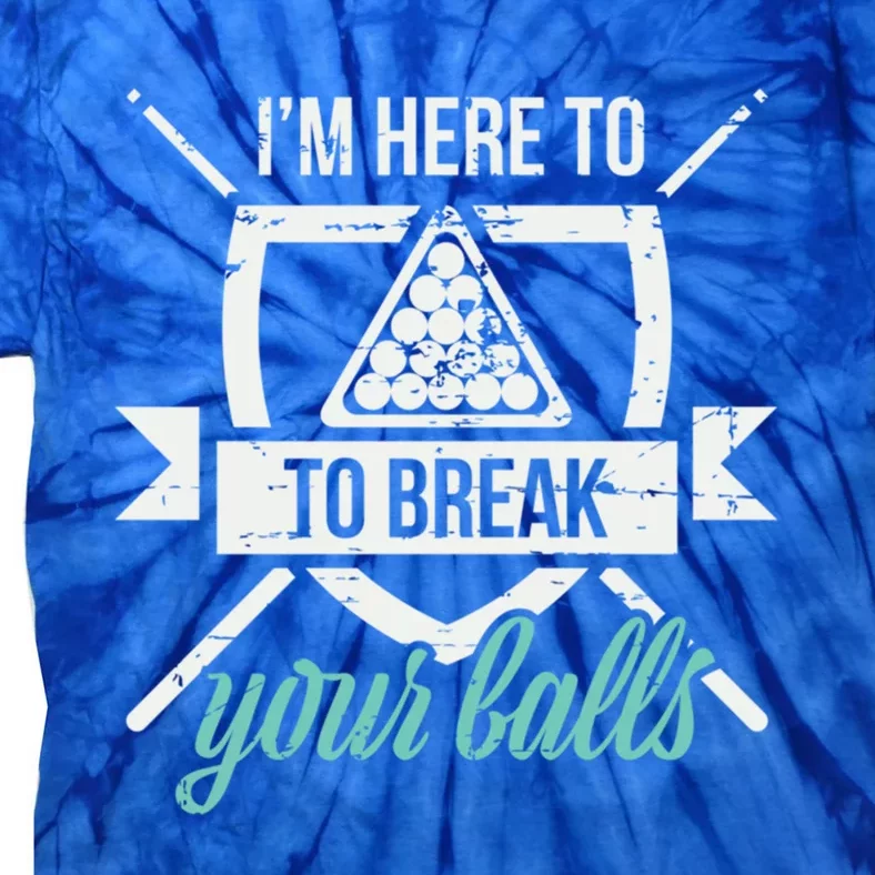 IM Here To Break Your Balls Pool Billiards Quotes Snooker Gift Tie-Dye T-Shirt