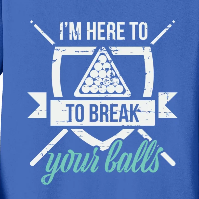 IM Here To Break Your Balls Pool Billiards Quotes Snooker Gift Kids Long Sleeve Shirt