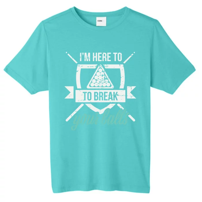 IM Here To Break Your Balls Pool Billiards Quotes Snooker Gift ChromaSoft Performance T-Shirt