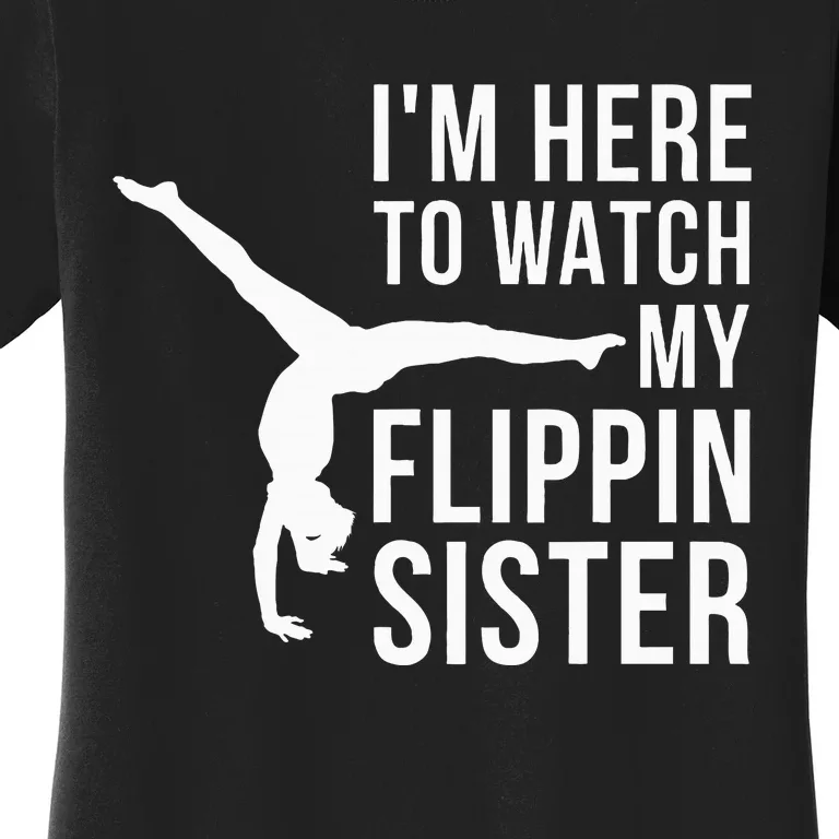 IM Here To Watch My Flippin Sister Gymnast Cheer Sister Women's T-Shirt