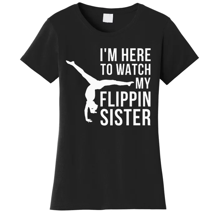 IM Here To Watch My Flippin Sister Gymnast Cheer Sister Women's T-Shirt