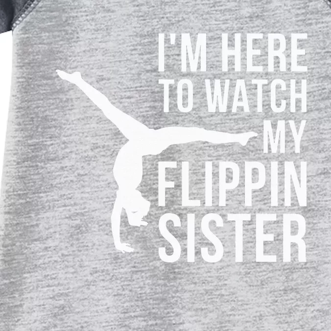 IM Here To Watch My Flippin Sister Gymnast Cheer Sister Infant Baby Jersey Bodysuit