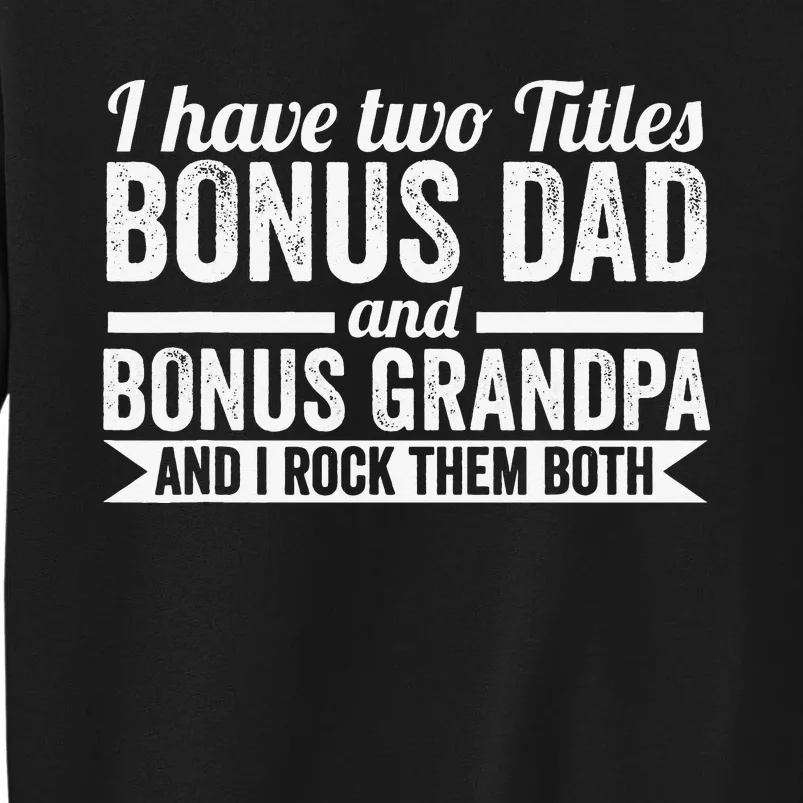 I have titles bonus dad bonus grandpa step grandpa Tall Sweatshirt