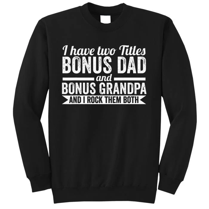 I have titles bonus dad bonus grandpa step grandpa Tall Sweatshirt