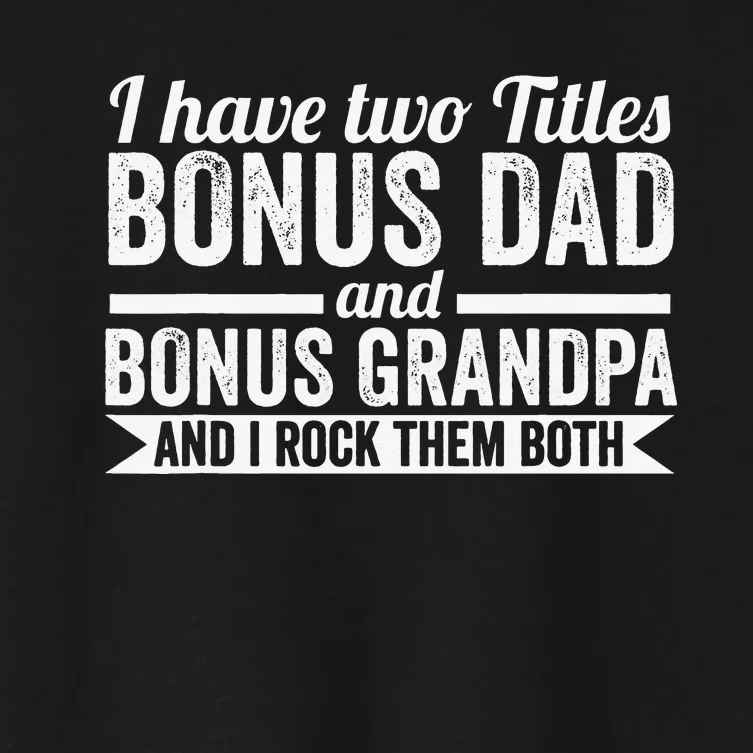 I have titles bonus dad bonus grandpa step grandpa Women's Crop Top Tee