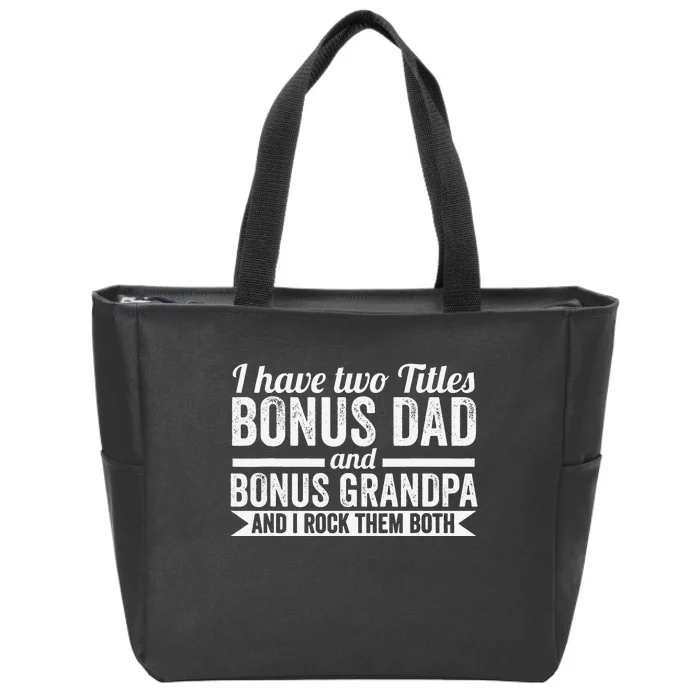 I have titles bonus dad bonus grandpa step grandpa Zip Tote Bag