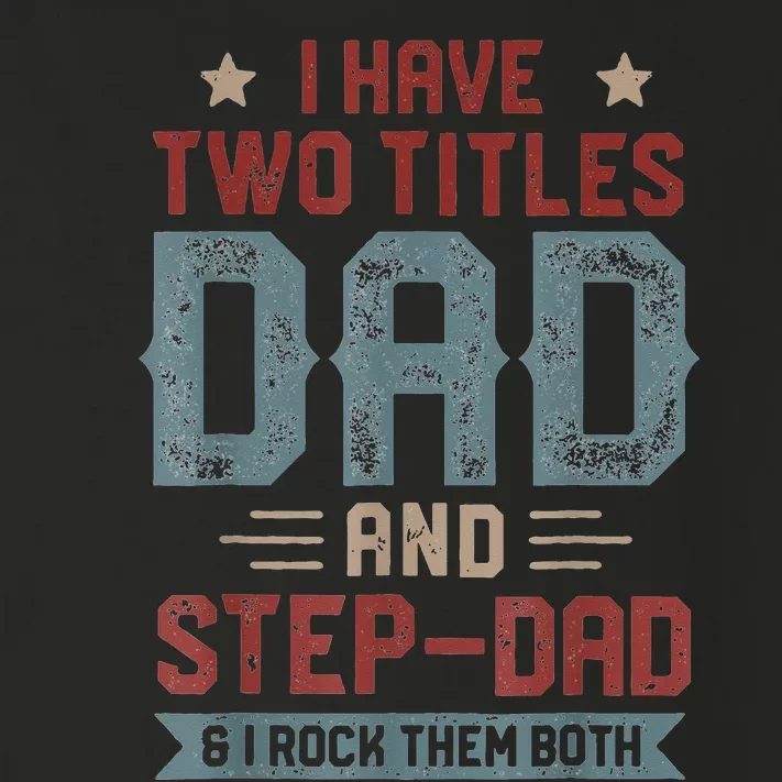 I Have Two Titles Dad And Step Dad Fathers Day Toddler Long Sleeve Shirt