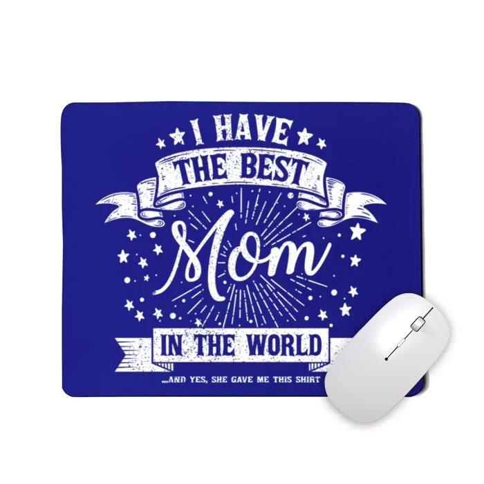 I Have The Best Mom In The World Gift Mousepad