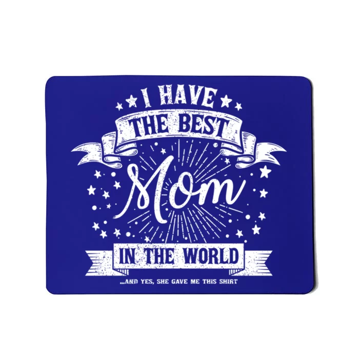 I Have The Best Mom In The World Gift Mousepad