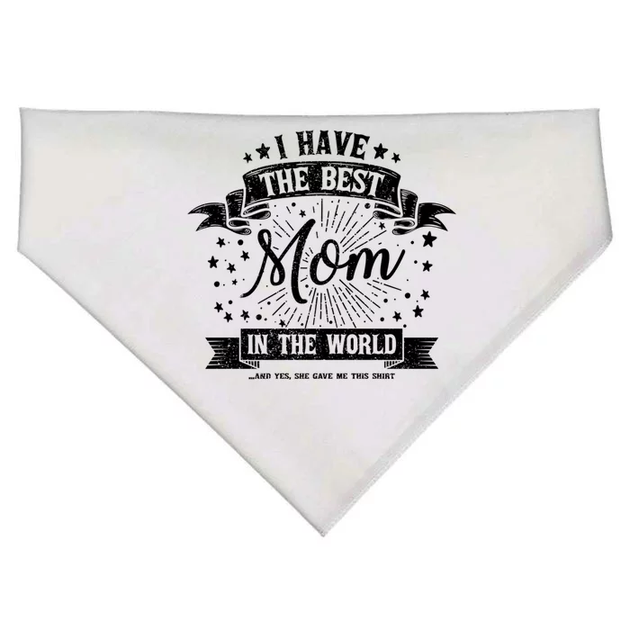 I Have The Best Mom In The World Gift USA-Made Doggie Bandana