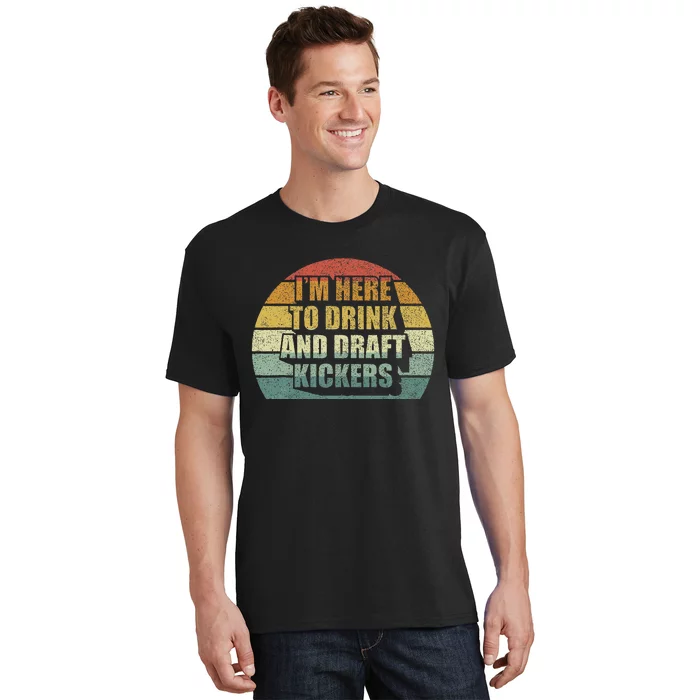 IM Here To Drink And Draft Kickers Funny Fantasy Football T-Shirt