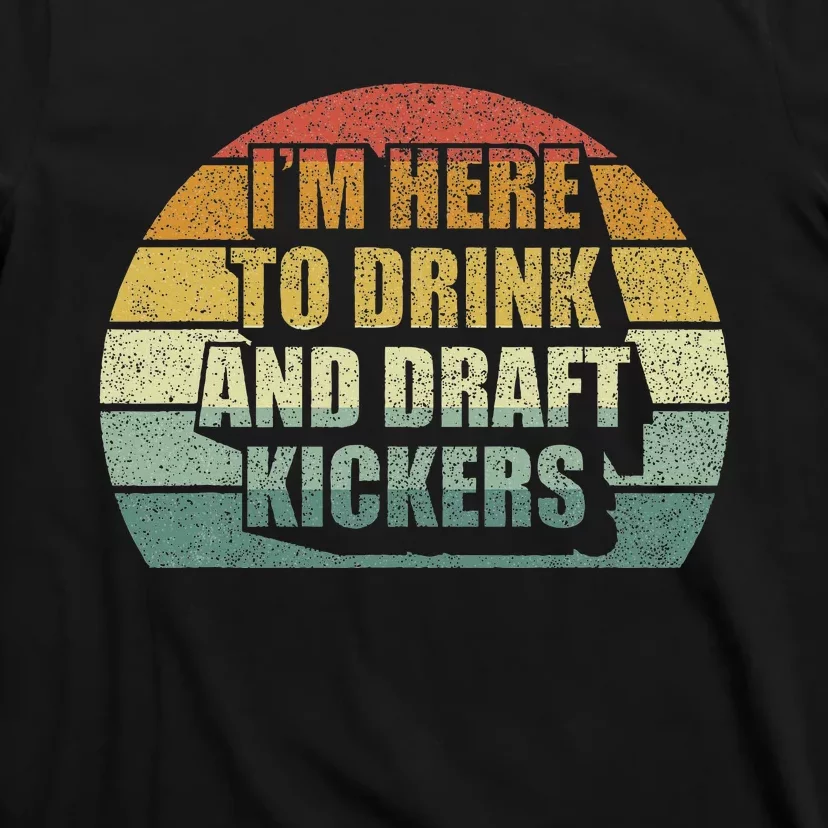 IM Here To Drink And Draft Kickers Funny Fantasy Football T-Shirt