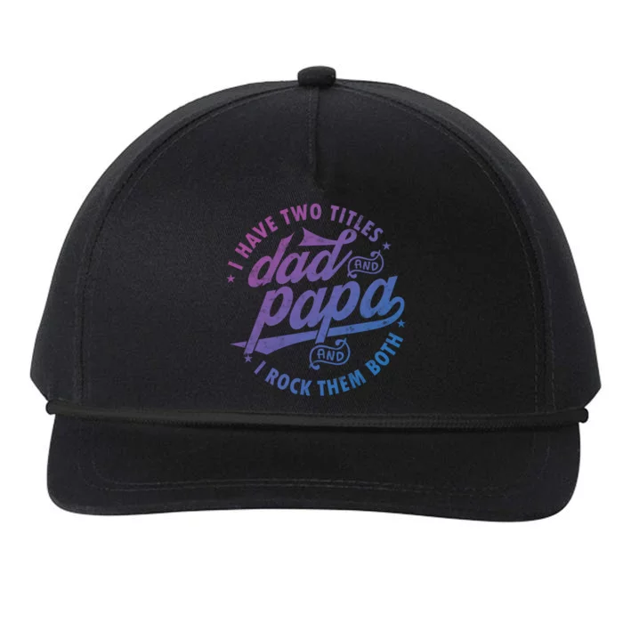 I Have Two Titles Dad And Papa I Rock Them Both Gift Father Funny Gift Snapback Five-Panel Rope Hat