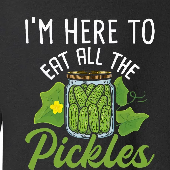 IM Here To Eat All The Pickles Pickle Cucumber Vegetarian Toddler Sweatshirt