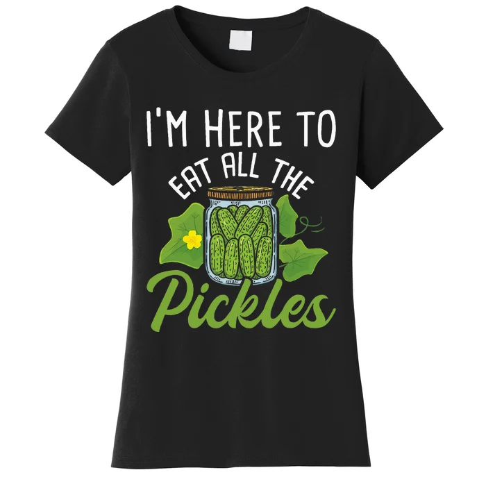 IM Here To Eat All The Pickles Pickle Cucumber Vegetarian Women's T-Shirt