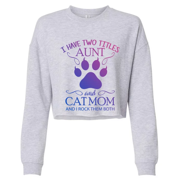 I Have Two Titles Aunt Cat Mom Mothers Day Gift Cropped Pullover Crew