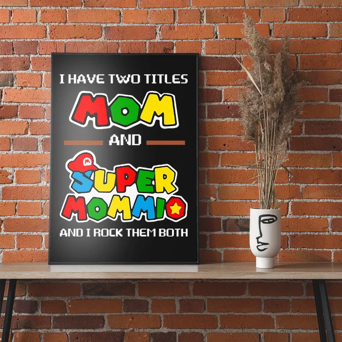 I Have Two Titles Mom And Super Mommio And I Rock Them Both Poster