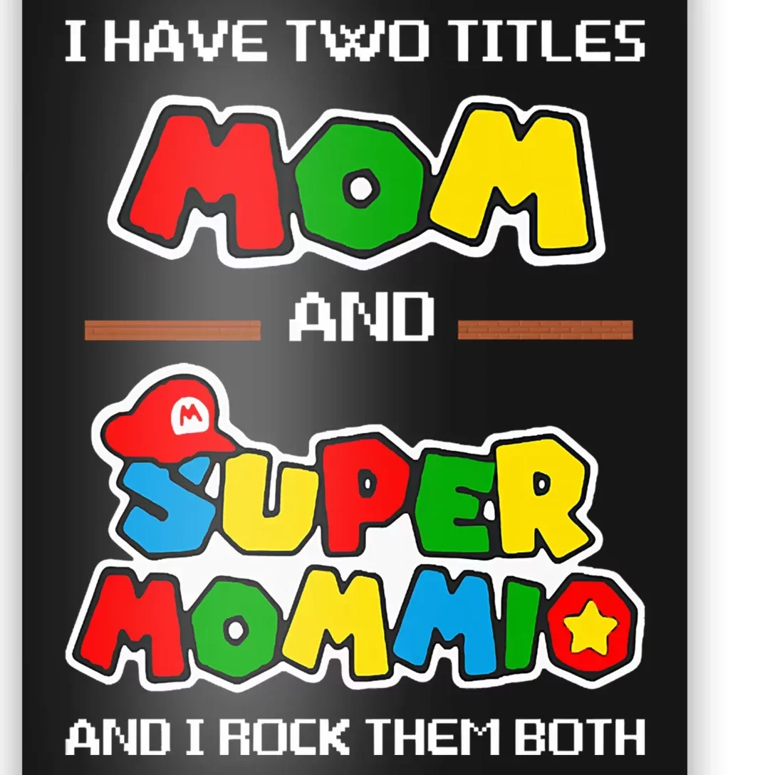 I Have Two Titles Mom And Super Mommio And I Rock Them Both Poster