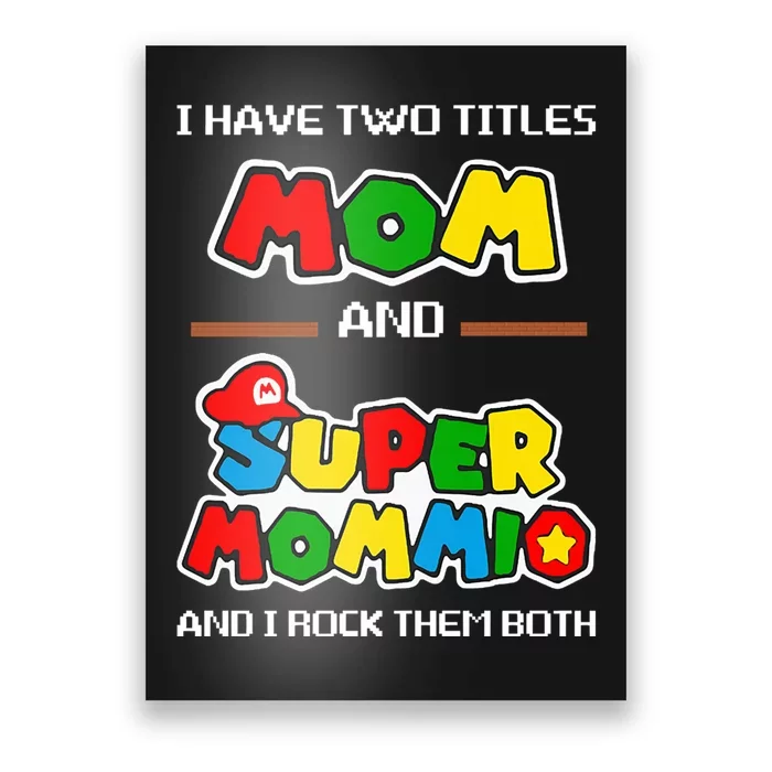 I Have Two Titles Mom And Super Mommio And I Rock Them Both Poster