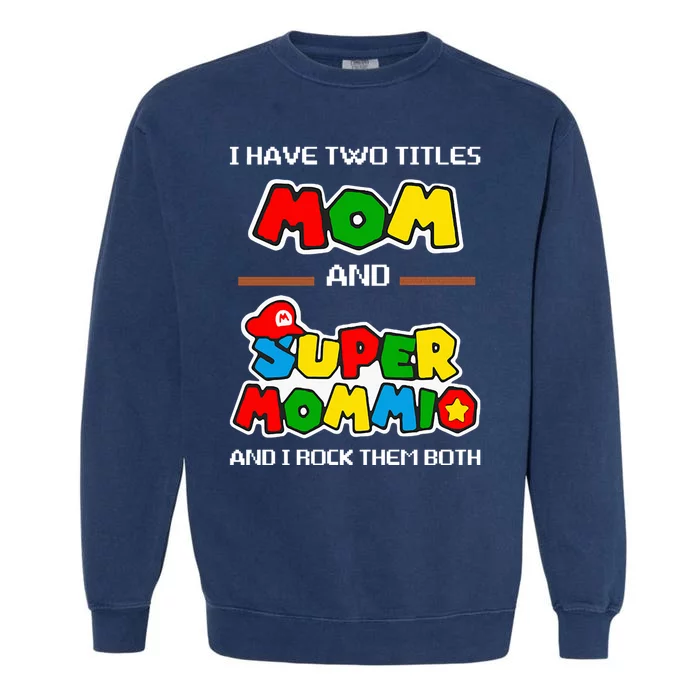 I Have Two Titles Mom And Super Mommio And I Rock Them Both Garment-Dyed Sweatshirt