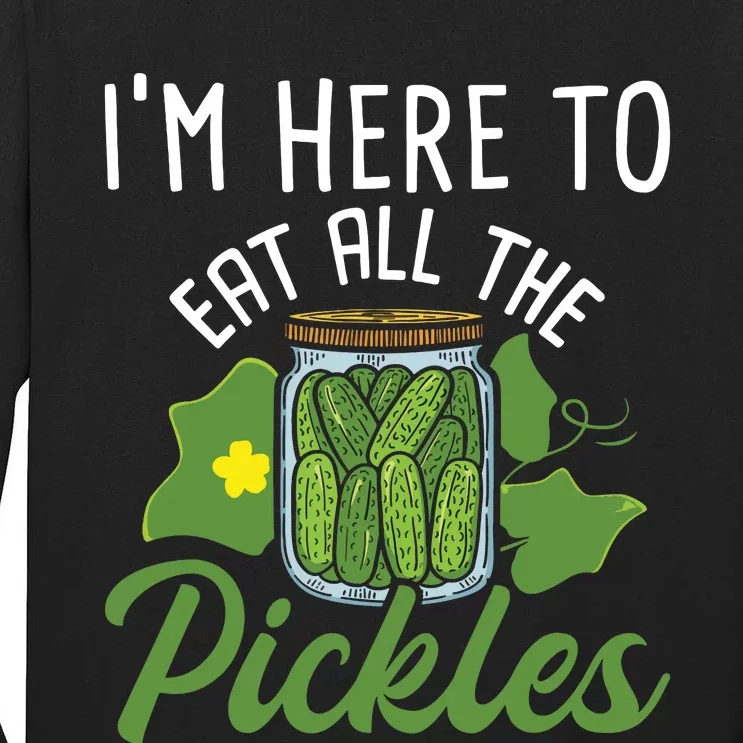 Im Here To Eat All The Pickles Pickle Cucumber Vegetarian Tall Long Sleeve T-Shirt