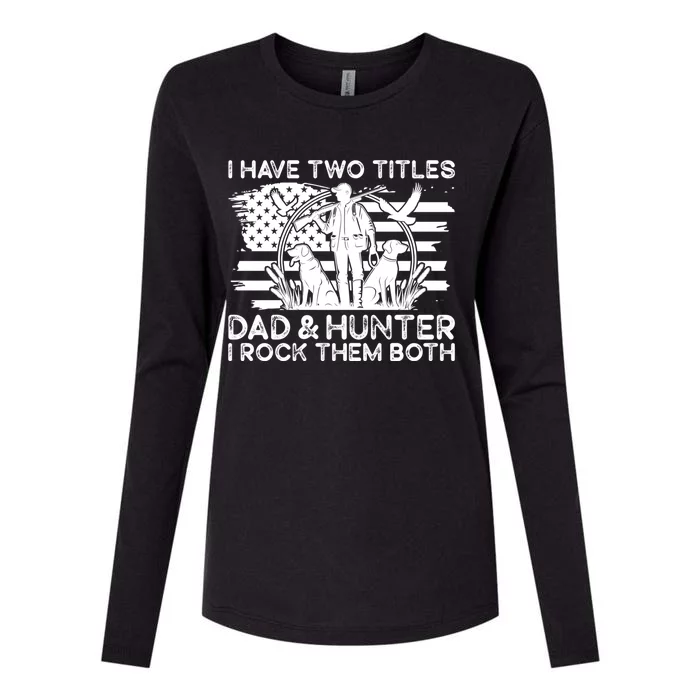 I Have Two Titles Dad And Hunter Hunting FatherS Day Daddy Great Gift Womens Cotton Relaxed Long Sleeve T-Shirt