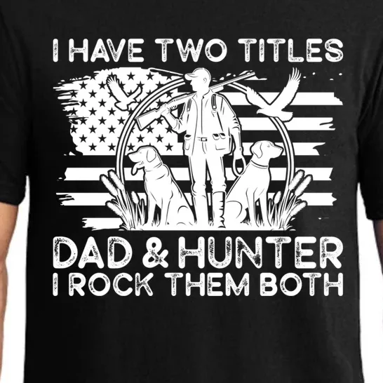 I Have Two Titles Dad And Hunter Hunting FatherS Day Daddy Great Gift Pajama Set