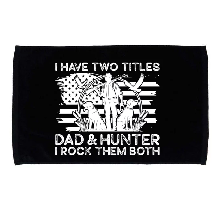 I Have Two Titles Dad And Hunter Hunting FatherS Day Daddy Great Gift Microfiber Hand Towel