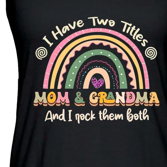 I Have Two Titles Mom And Grandma Rainbow Mothers Day Ladies Essential Flowy Tank