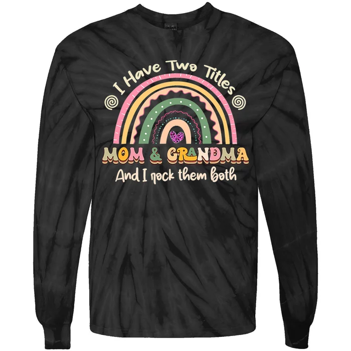 I Have Two Titles Mom And Grandma Rainbow Mothers Day Tie-Dye Long Sleeve Shirt