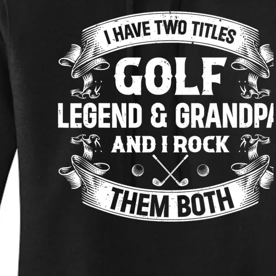 I Have Two Titles Golf Legend & Grandpa Golfer Fathers Day Women's Pullover Hoodie