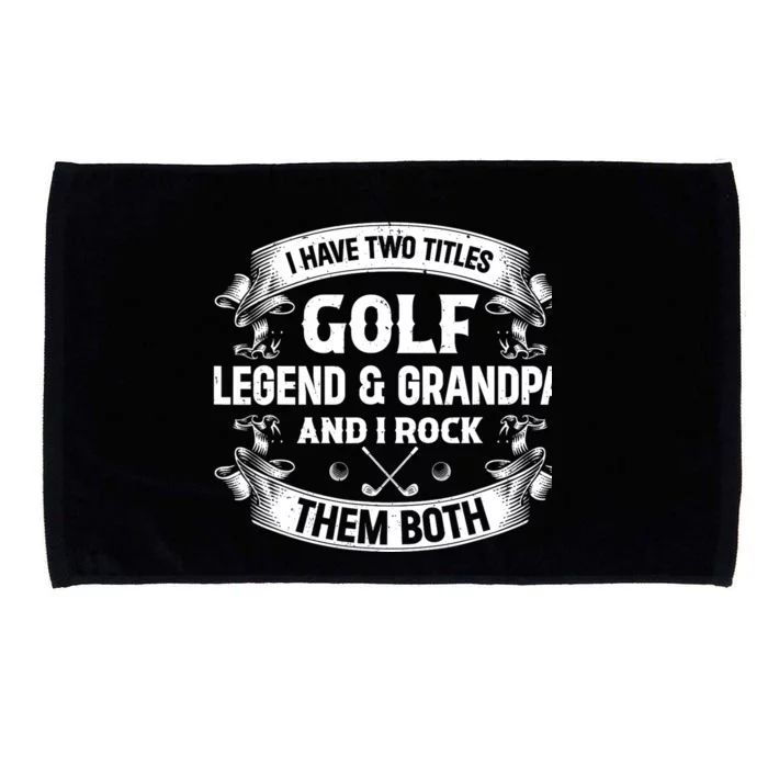 I Have Two Titles Golf Legend & Grandpa Golfer Fathers Day Microfiber Hand Towel