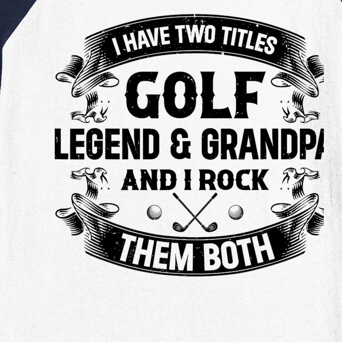 I Have Two Titles Golf Legend & Grandpa Golfer Fathers Day Baseball Sleeve Shirt