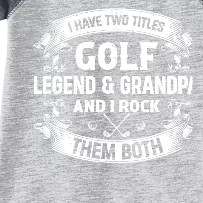 I Have Two Titles Golf Legend & Grandpa Golfer Fathers Day Infant Baby Jersey Bodysuit