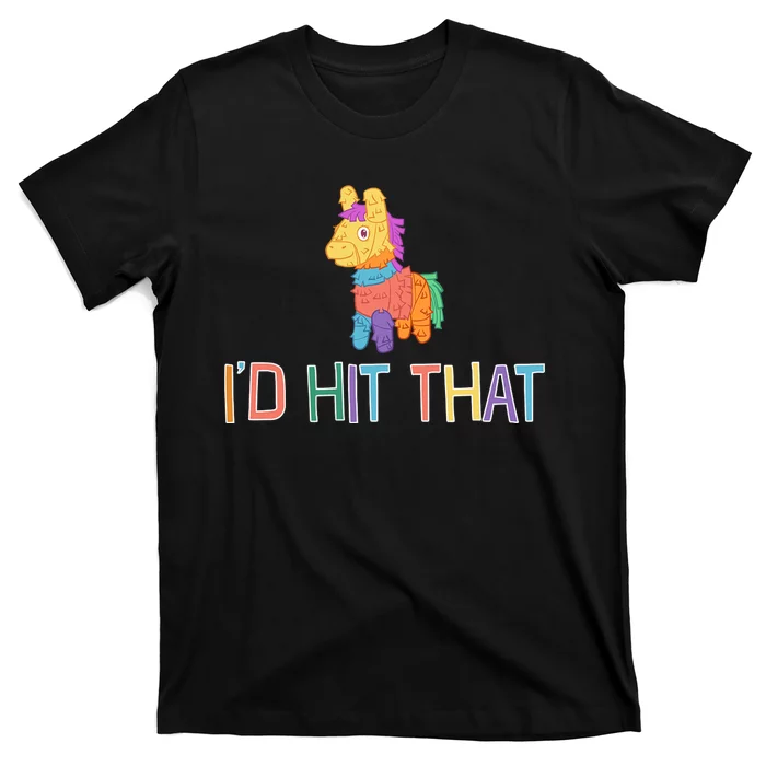 I'd Hit That Pinata Funny T-Shirt