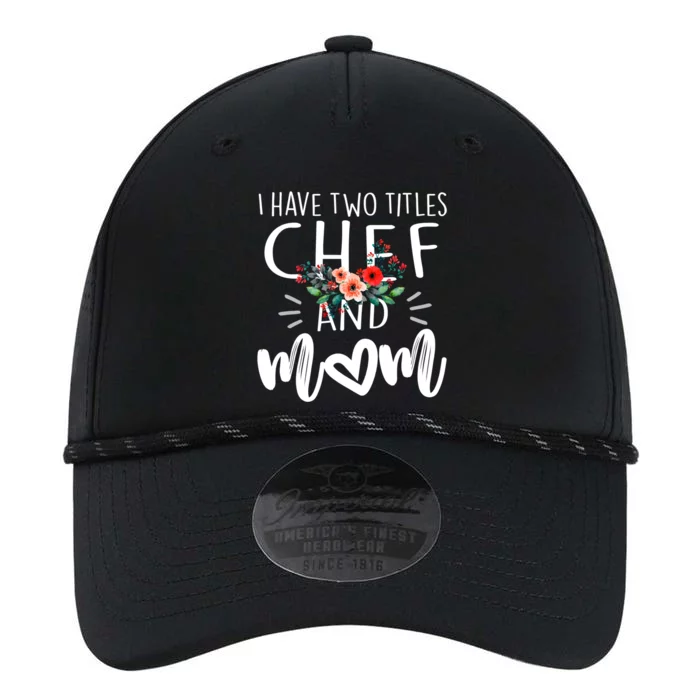 I Have Two Titles Chef And Mom I Rock Them Both Floral Funny Gift Performance The Dyno Cap