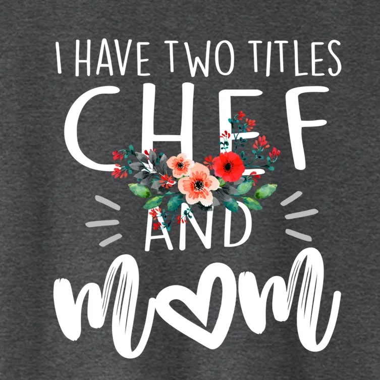 I Have Two Titles Chef And Mom I Rock Them Both Floral Funny Gift Women's Crop Top Tee