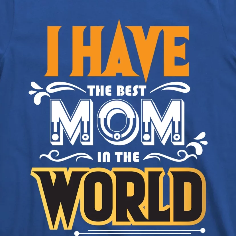 I Have The Best Mom In The World Gift T-Shirt