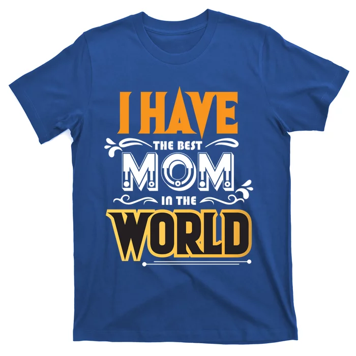 I Have The Best Mom In The World Gift T-Shirt