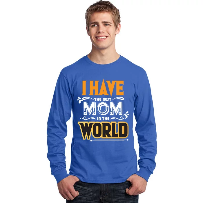 I Have The Best Mom In The World Gift Tall Long Sleeve T-Shirt