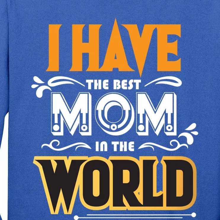 I Have The Best Mom In The World Gift Tall Long Sleeve T-Shirt