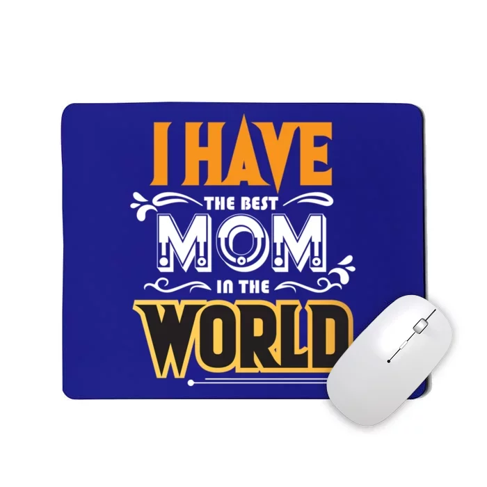 I Have The Best Mom In The World Gift Mousepad