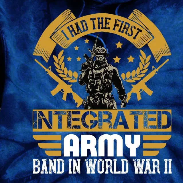 I Had The First Integrated Army Band In World War II Tie Dye Hoodie