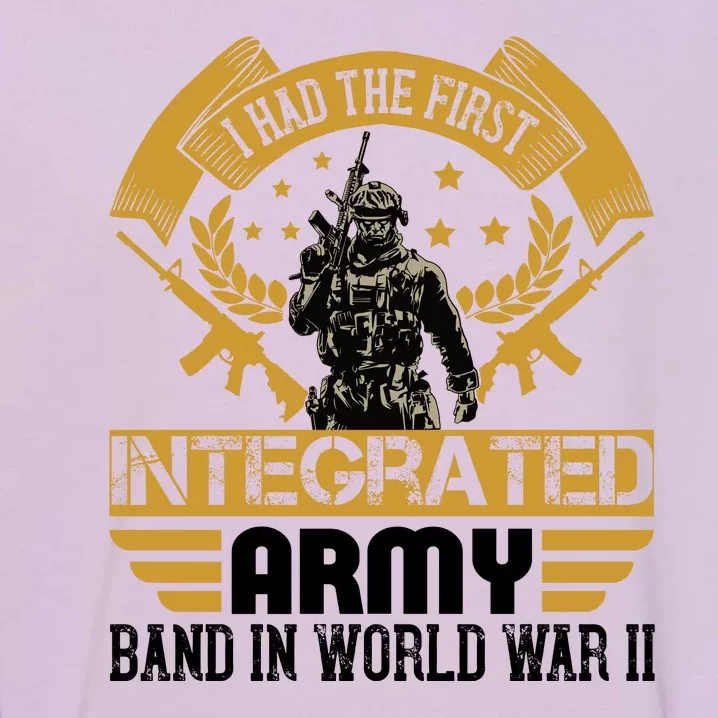 I Had The First Integrated Army Band In World War II Garment-Dyed Sweatshirt