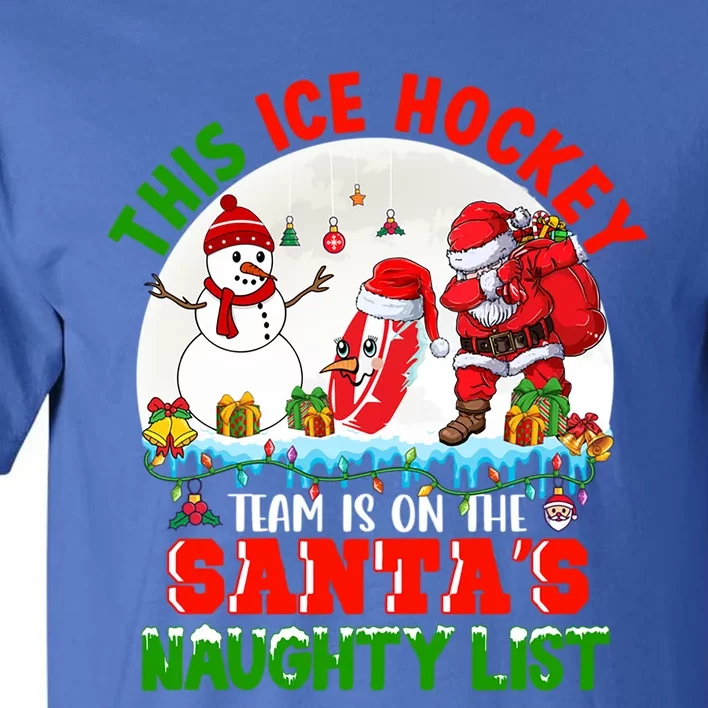 Ice Hockey Team Is On The SantaS Naughty List Funny Player Gift Tall T-Shirt