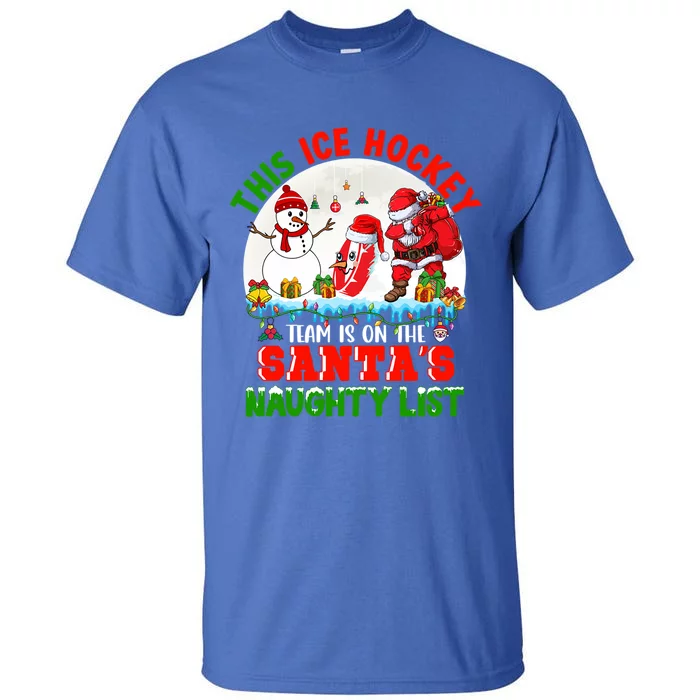 Ice Hockey Team Is On The SantaS Naughty List Funny Player Gift Tall T-Shirt