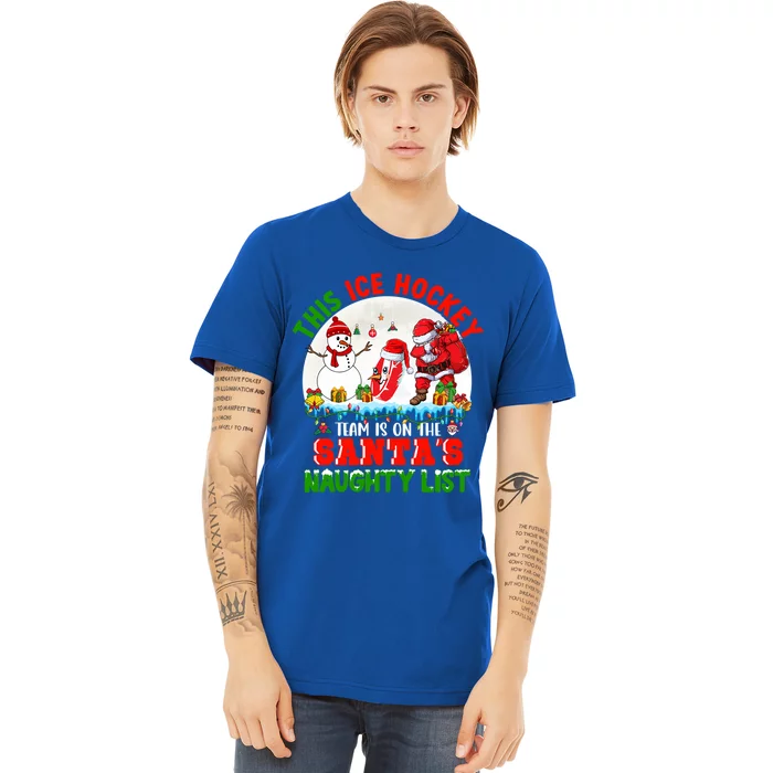 Ice Hockey Team Is On The SantaS Naughty List Funny Player Gift Premium T-Shirt