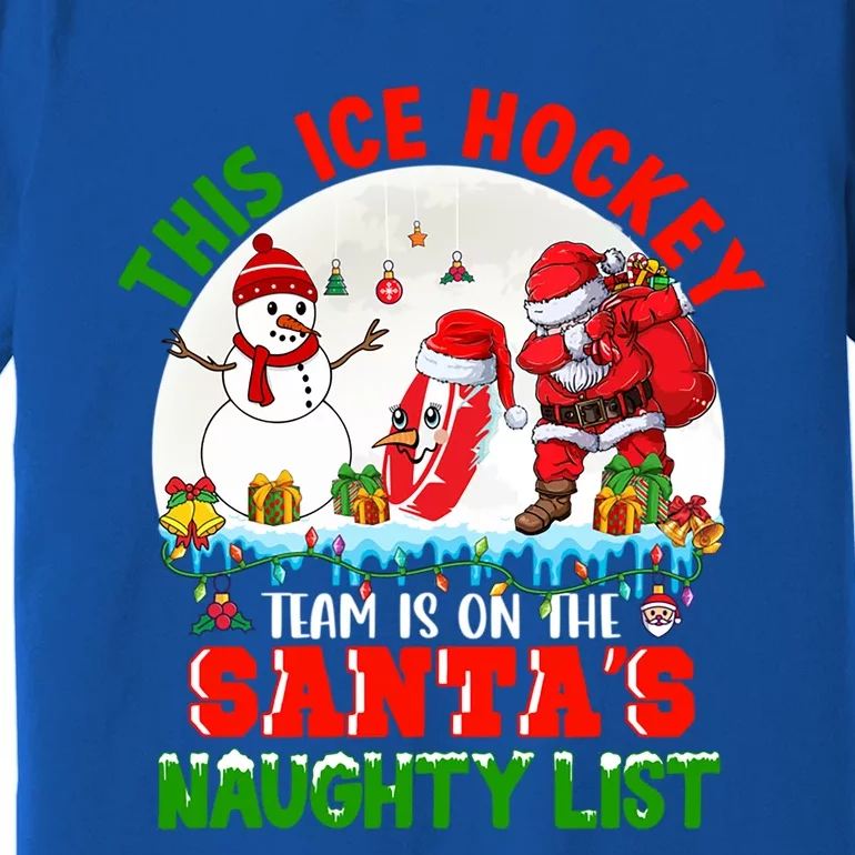 Ice Hockey Team Is On The SantaS Naughty List Funny Player Gift Premium T-Shirt