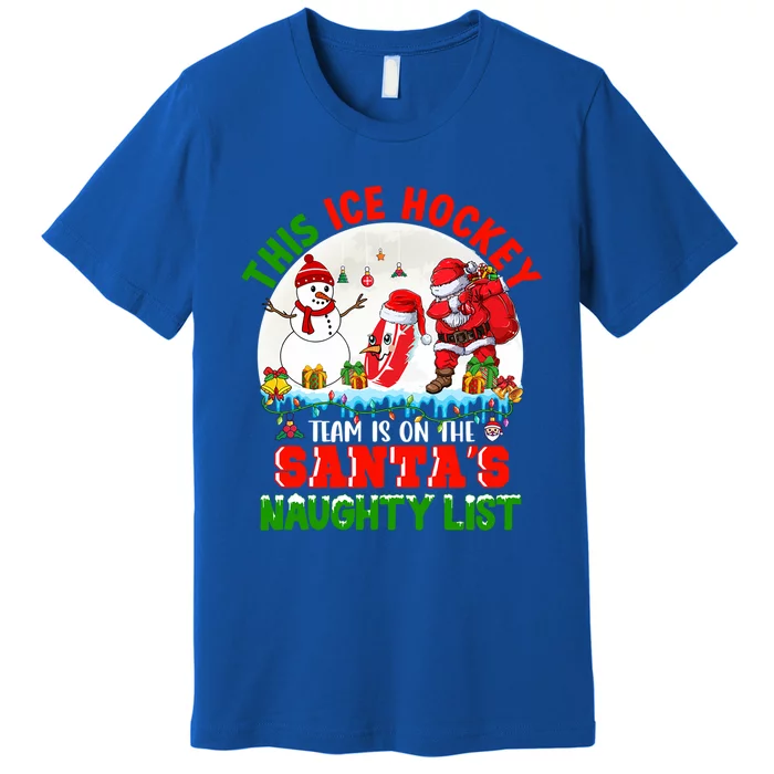 Ice Hockey Team Is On The SantaS Naughty List Funny Player Gift Premium T-Shirt